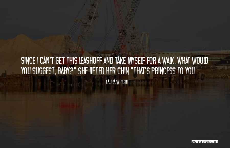 Chin Up Princess Quotes By Laura Wright Chin Up Princess Quotes By Laura Wright