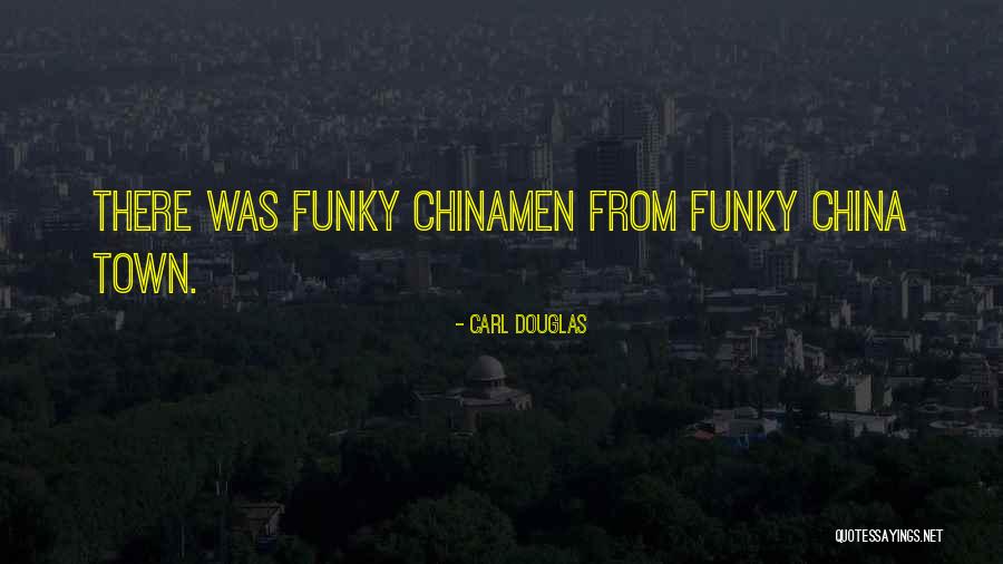 Chinamen Quotes By Carl Douglas
