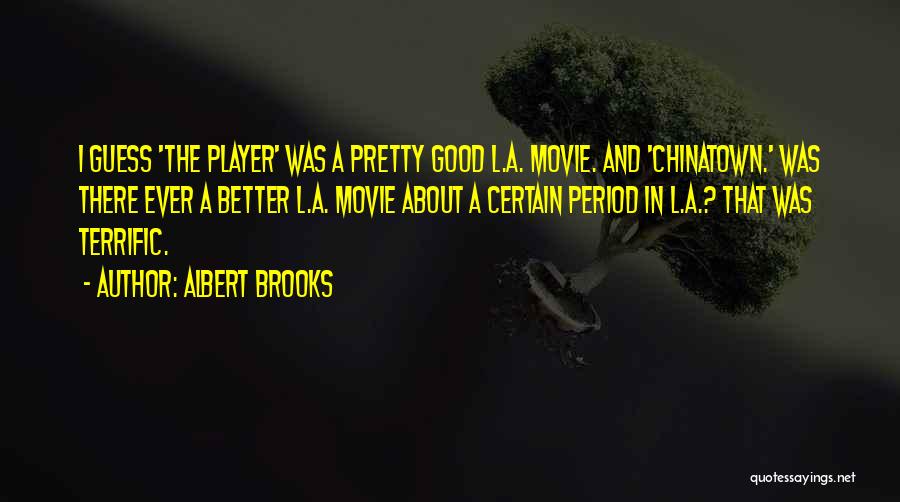 Chinatown Quotes By Albert Brooks