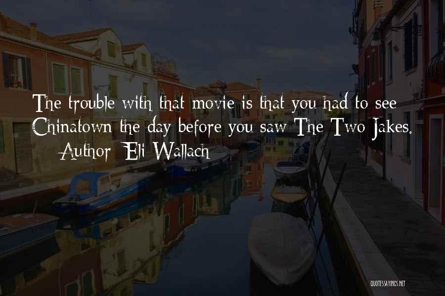 Chinatown Quotes By Eli Wallach