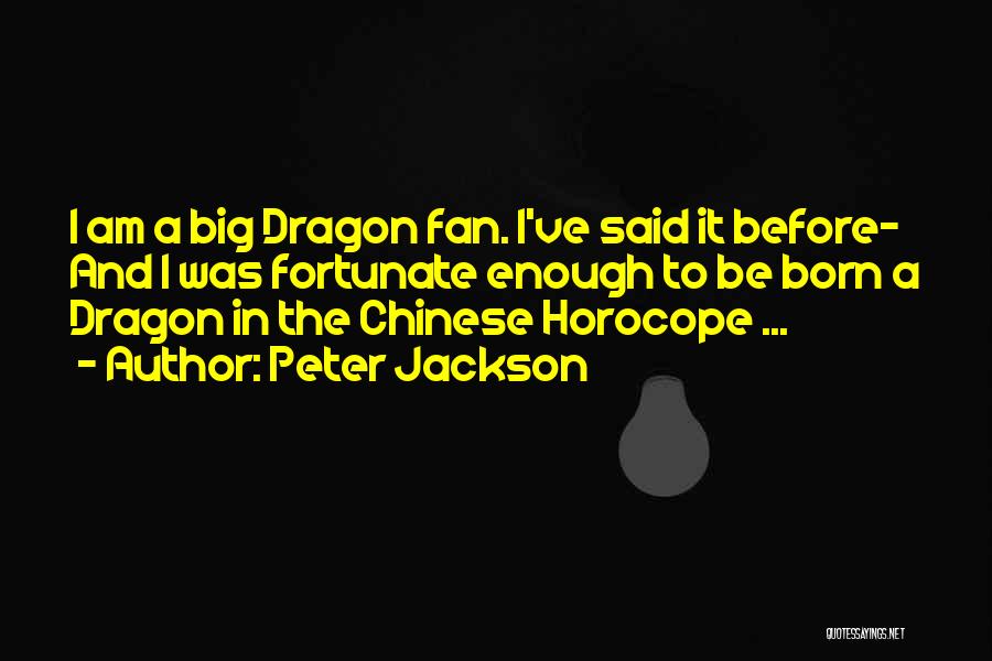 Chinese Dragons Quotes By Peter Jackson