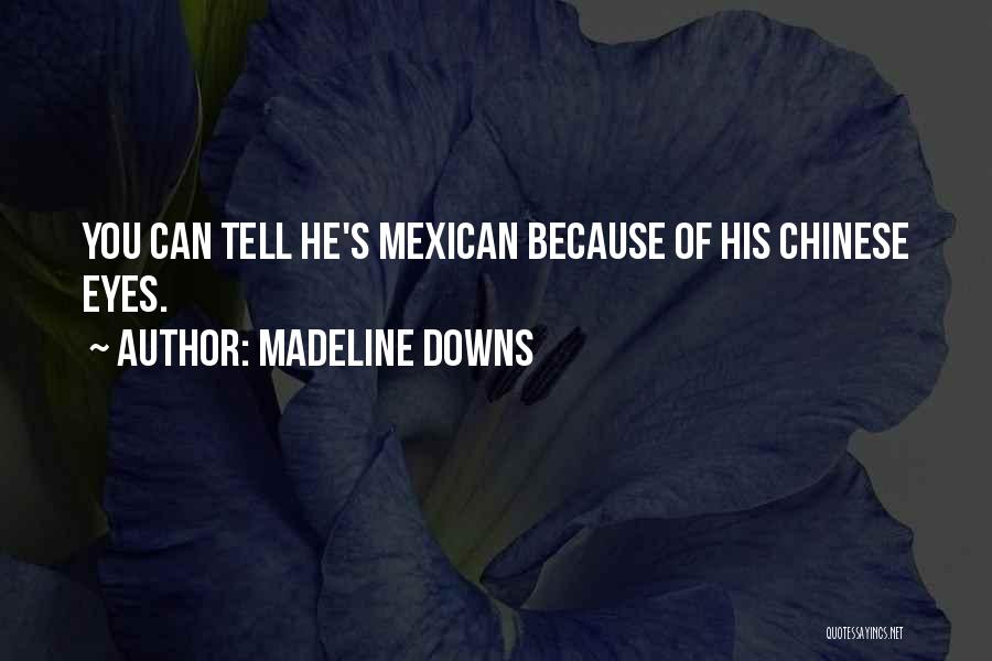Chinese Eyes Quotes By Madeline Downs