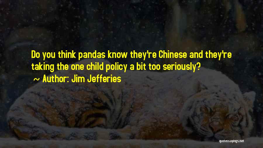Chinese One Child Policy Quotes By Jim Jefferies