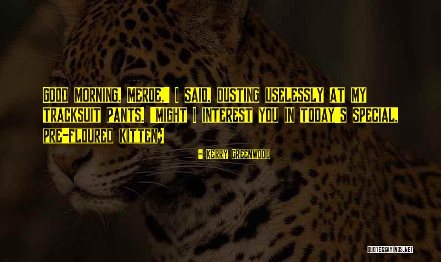 Chingolo Pajaro Quotes By Kerry Greenwood Chingolo Pajaro Quotes By Kerry Greenwood