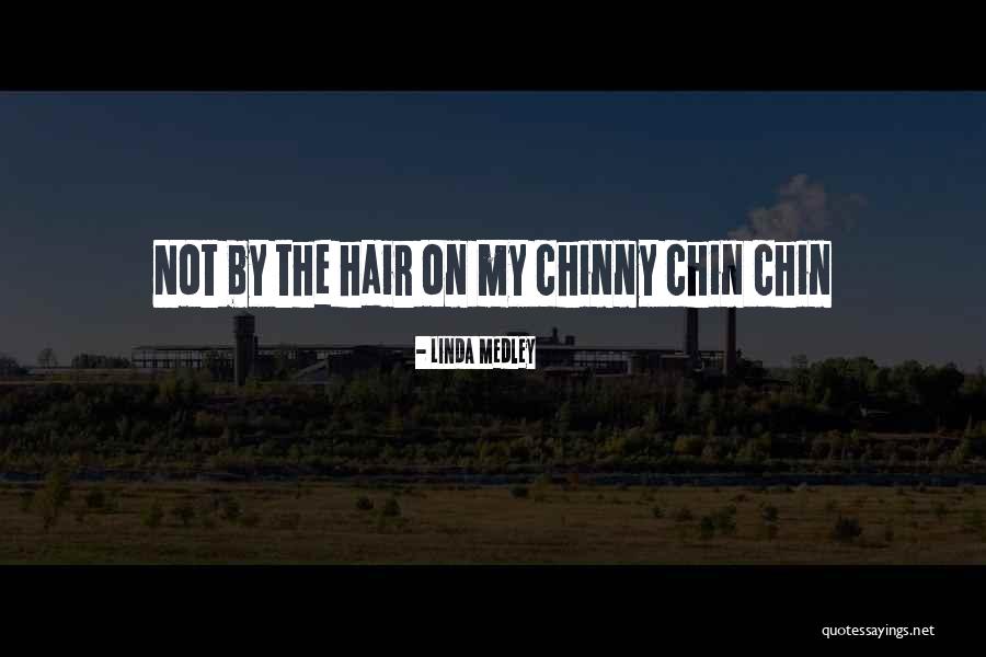Chinny Chinny Quotes By Linda Medley Chinny Chinny Quotes By Linda Medley