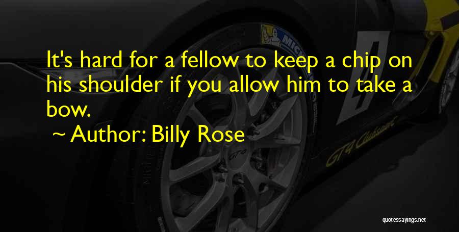 Chip On My Shoulder Quotes By Billy Rose