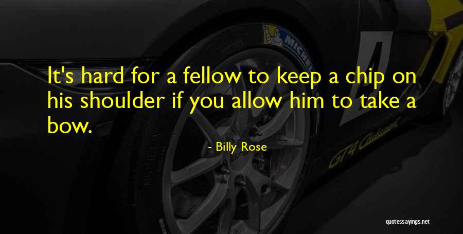 Chip On My Shoulder Quotes By Billy Rose