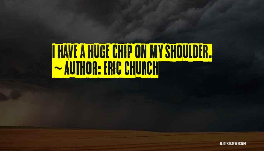 Chip On My Shoulder Quotes By Eric Church