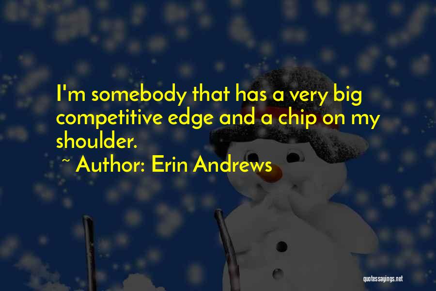 Chip On My Shoulder Quotes By Erin Andrews