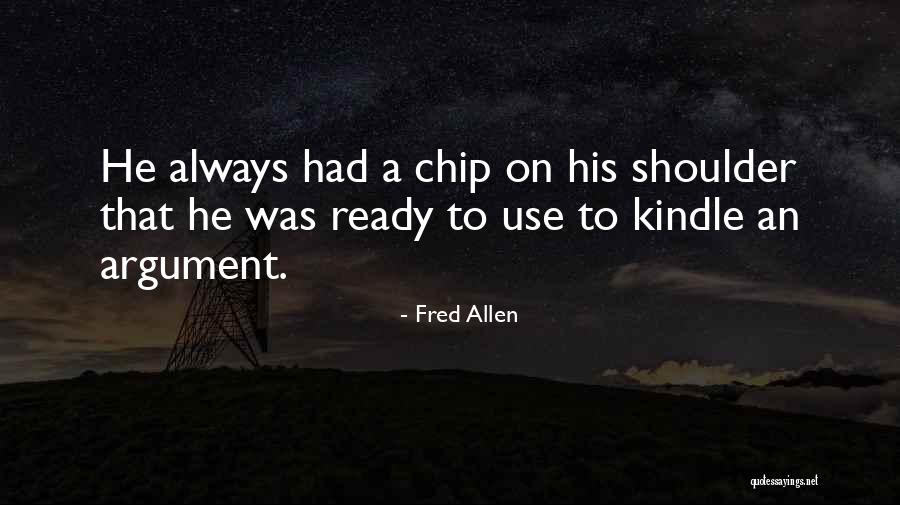 Chip On My Shoulder Quotes By Fred Allen