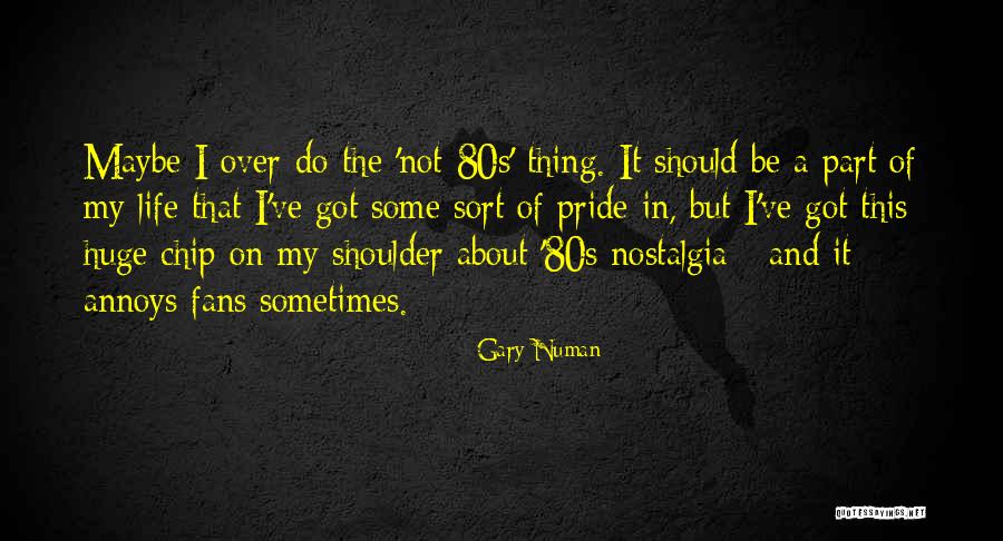 Chip On My Shoulder Quotes By Gary Numan