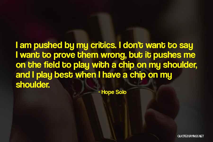 Chip On My Shoulder Quotes By Hope Solo