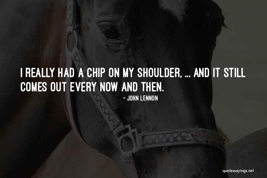 Chip On My Shoulder Quotes By John Lennon