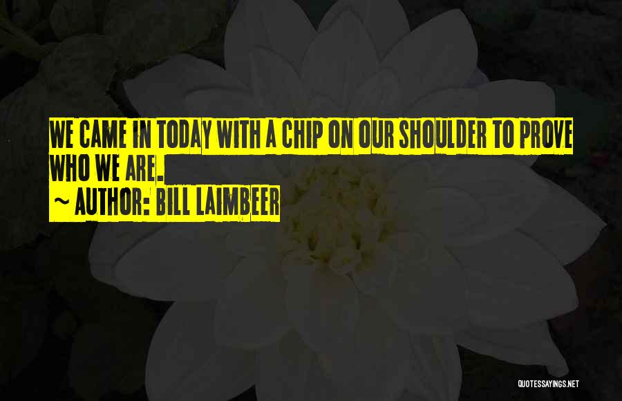 Chip On Shoulder Quotes By Bill Laimbeer