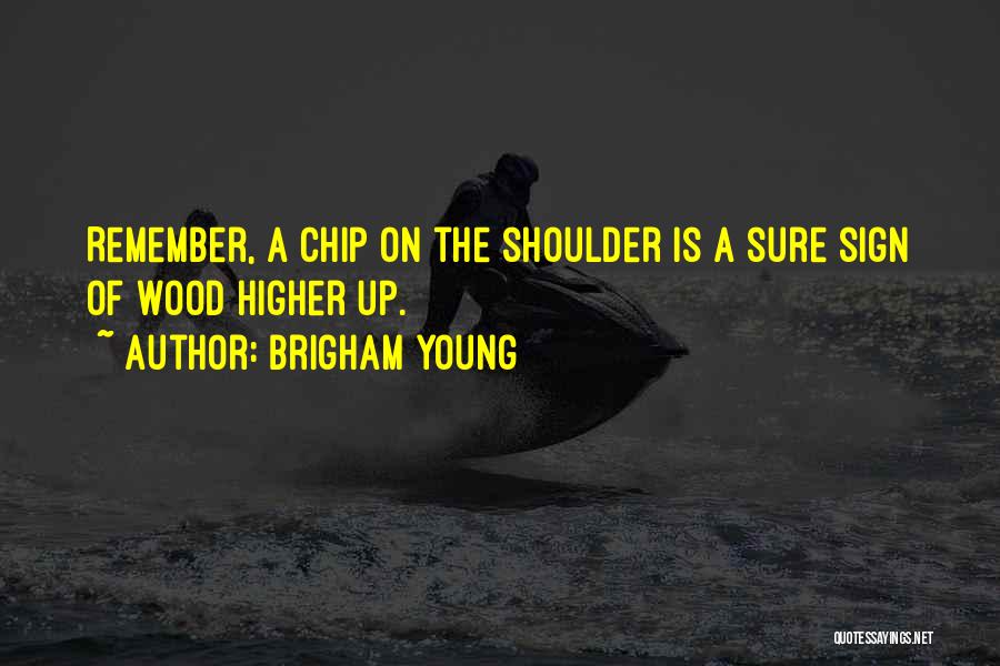 Chip On Shoulder Quotes By Brigham Young