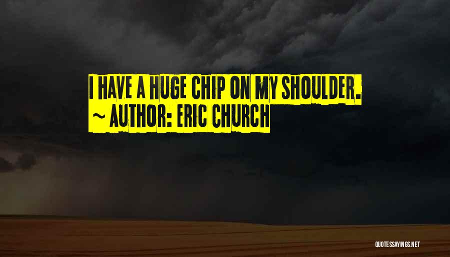 Chip On Shoulder Quotes By Eric Church