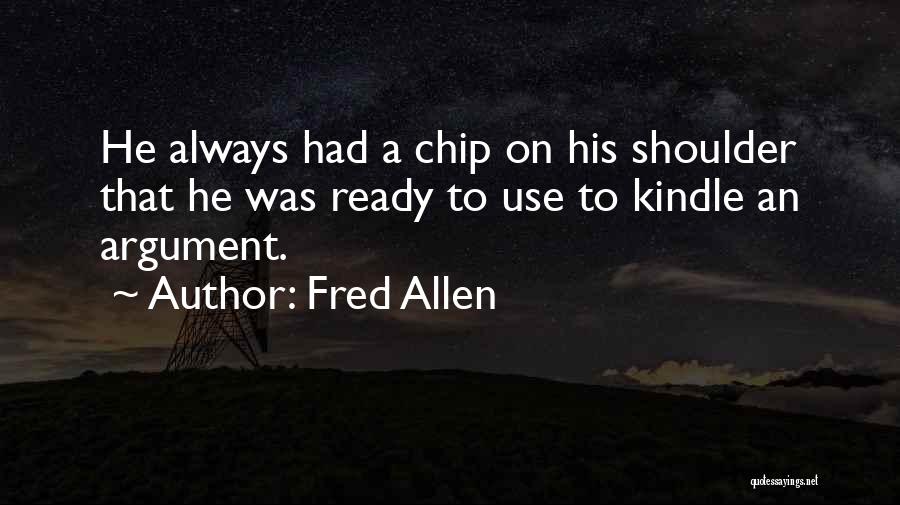 Chip On Shoulder Quotes By Fred Allen