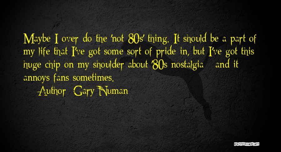 Chip On Shoulder Quotes By Gary Numan