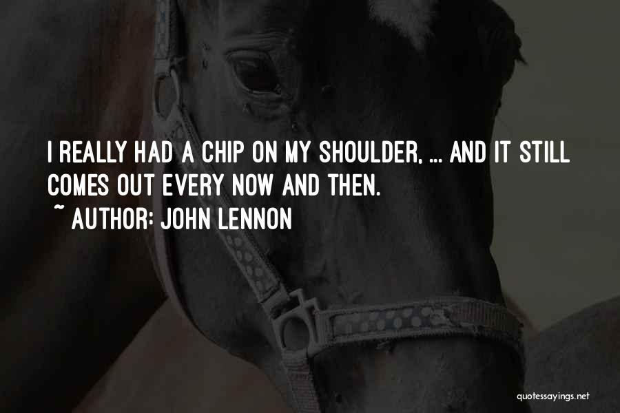 Chip On Shoulder Quotes By John Lennon