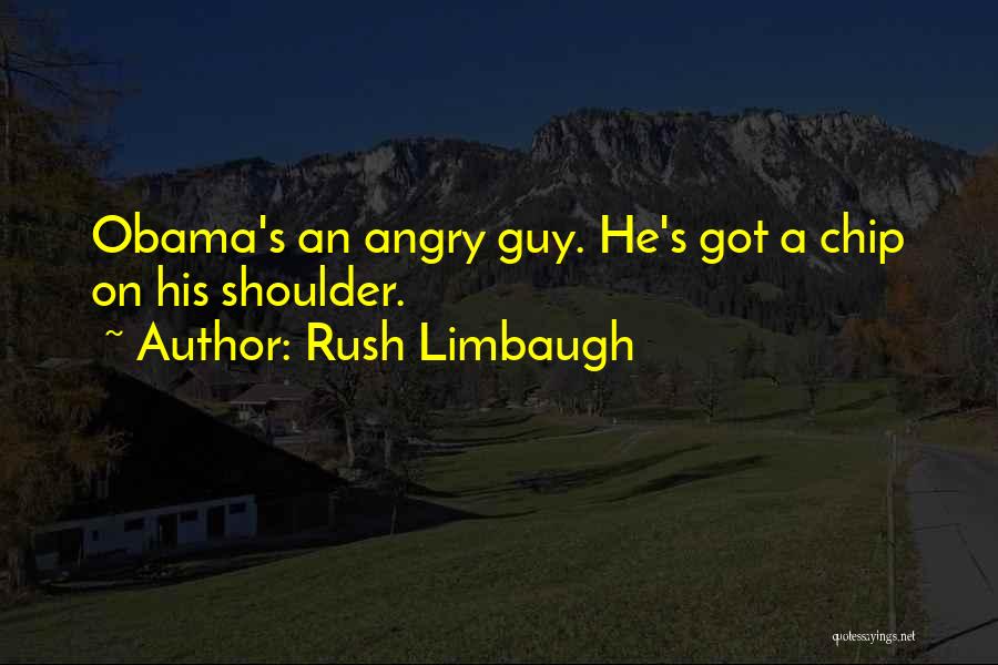 Chip On Shoulder Quotes By Rush Limbaugh