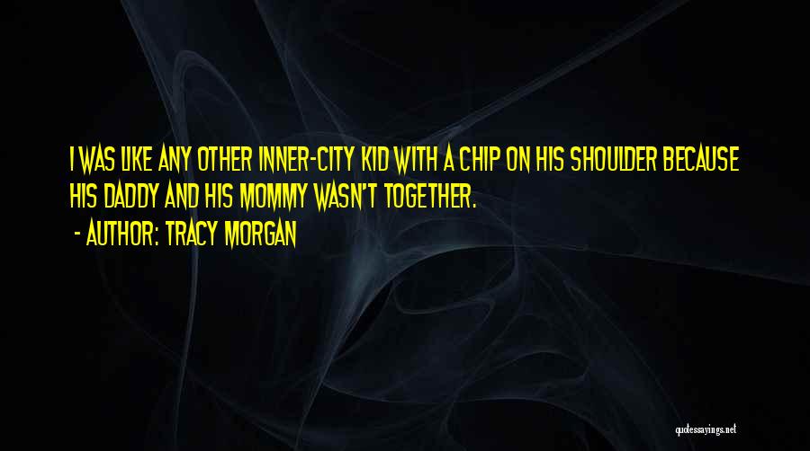 Chip On Shoulder Quotes By Tracy Morgan