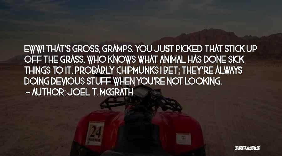 Chipmunks Quotes By Joel T. McGrath