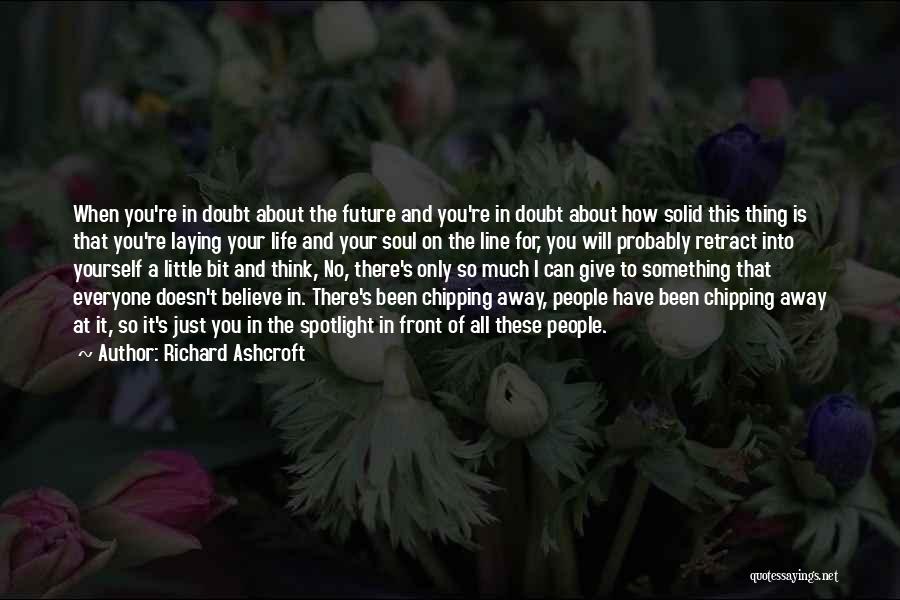 Chipping Away Quotes By Richard Ashcroft