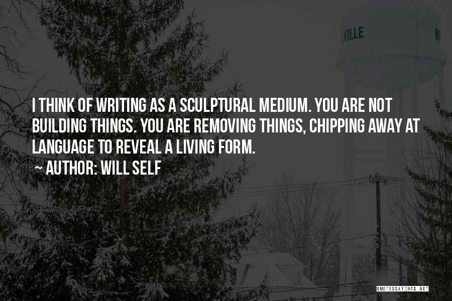 Chipping Away Quotes By Will Self