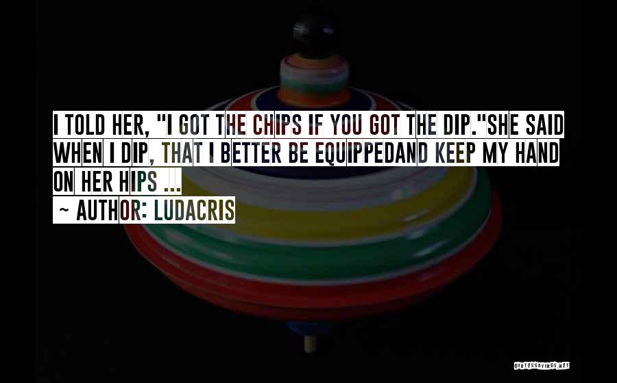 Chips And Dip Quotes By Ludacris