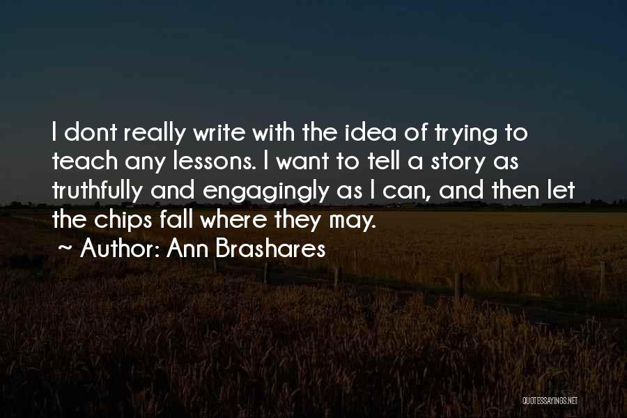 Chips Quotes By Ann Brashares