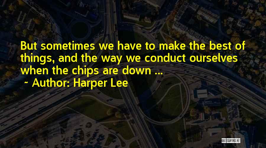 Chips Quotes By Harper Lee