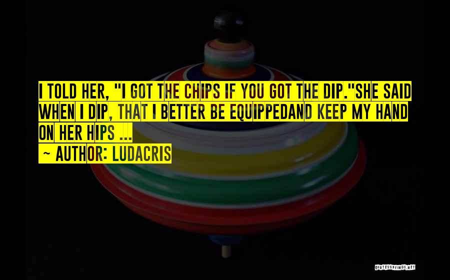 Chips Quotes By Ludacris