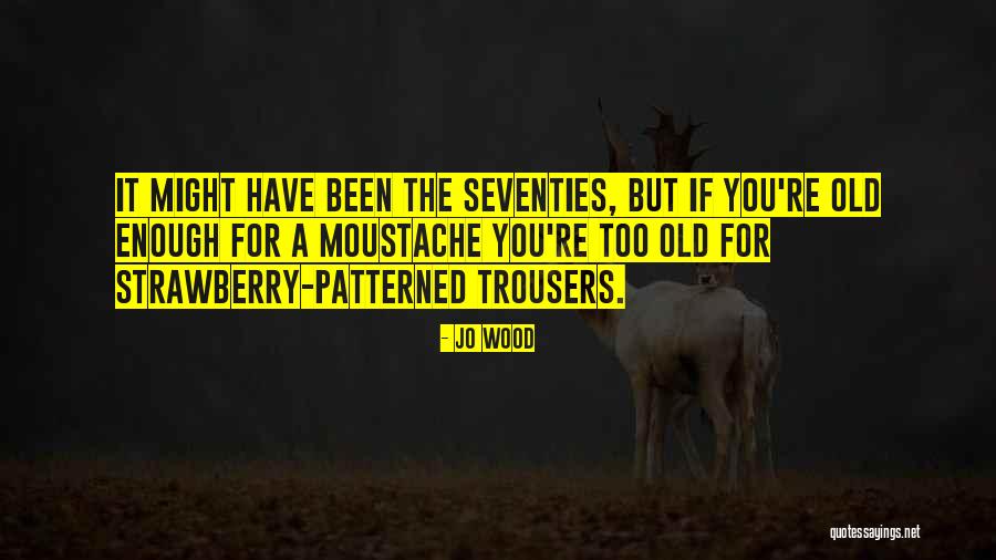 Chipul Cifrelor Quotes By Jo Wood Chipul Cifrelor Quotes By Jo Wood