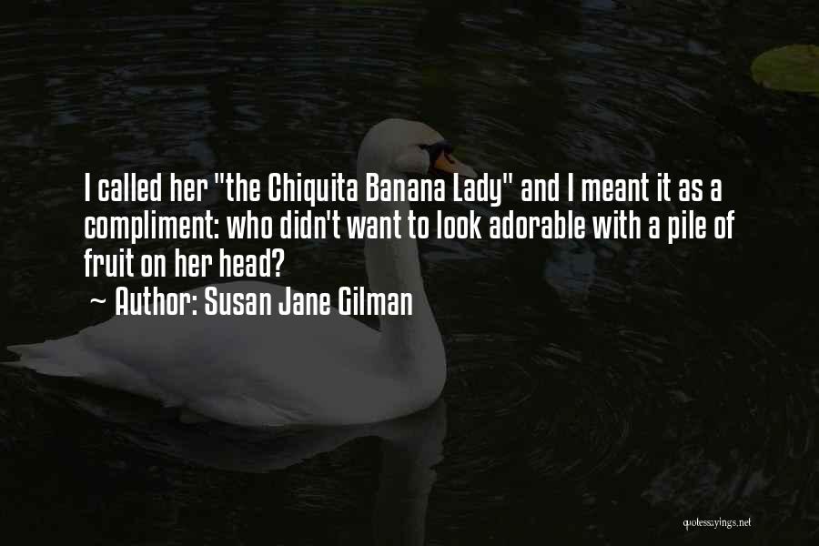 Chiquita Banana Quotes By Susan Jane Gilman