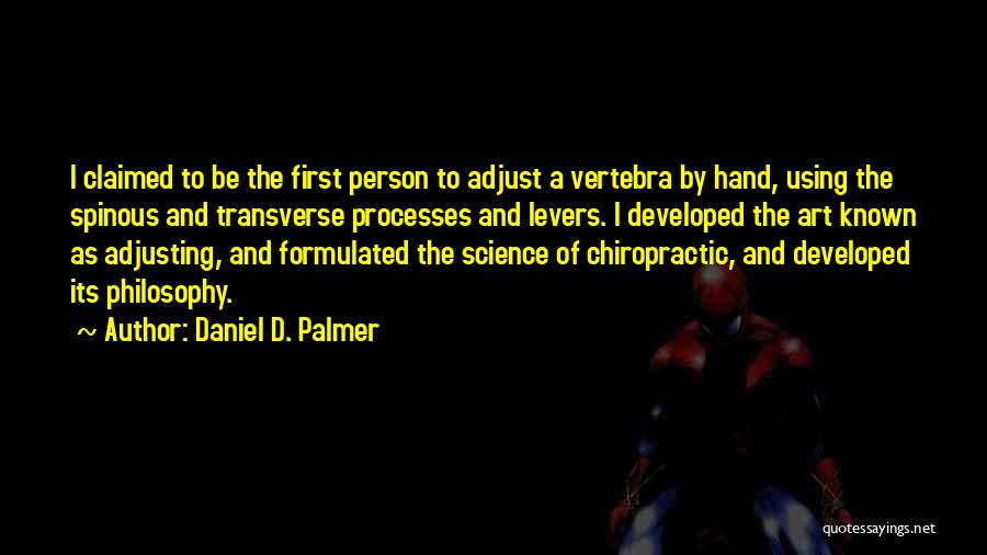 Chiropractic Philosophy Quotes By Daniel D. Palmer