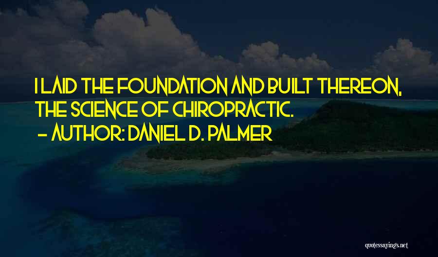 Chiropractic Quotes By Daniel D. Palmer