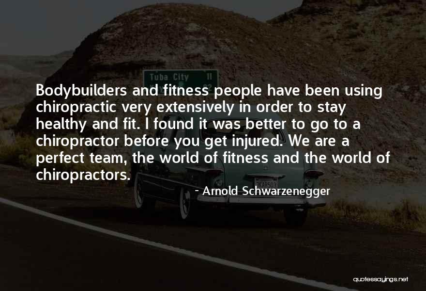 Chiropractors Quotes By Arnold Schwarzenegger