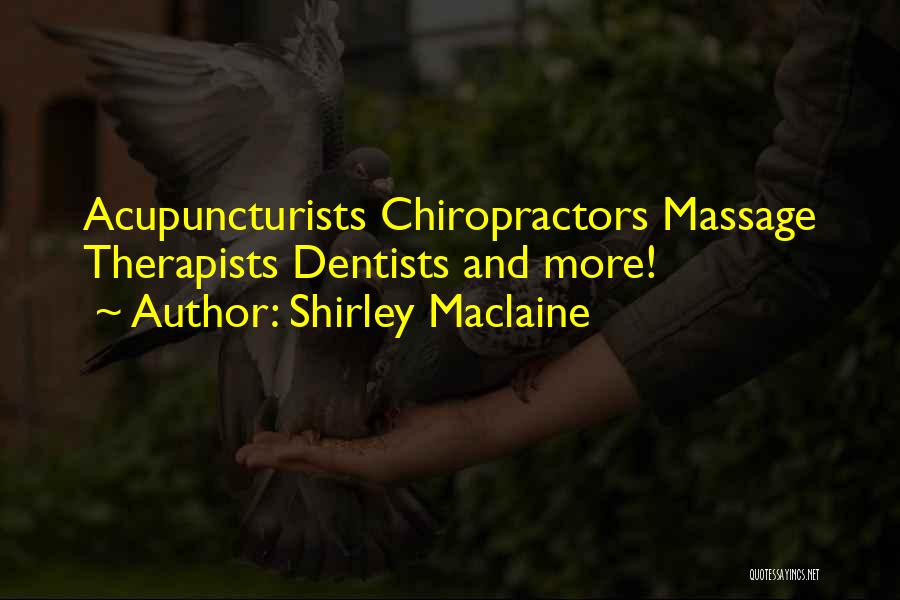 Chiropractors Quotes By Shirley Maclaine