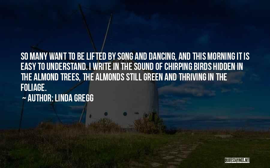 Chirping Quotes By Linda Gregg
