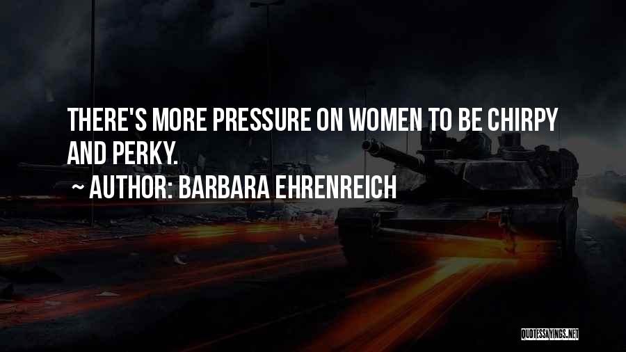 Chirpy Quotes By Barbara Ehrenreich