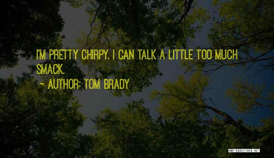 Chirpy Quotes By Tom Brady