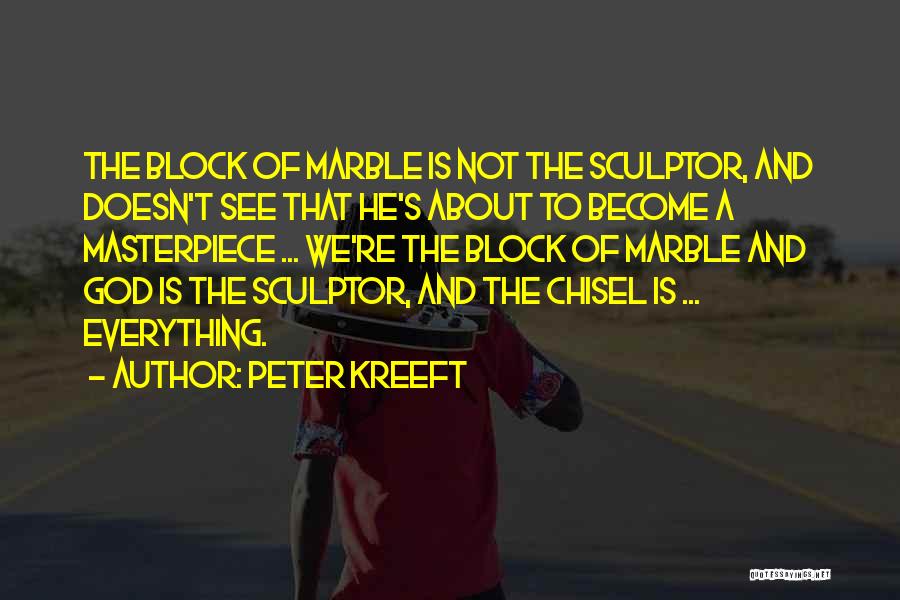 Chisel Quotes By Peter Kreeft