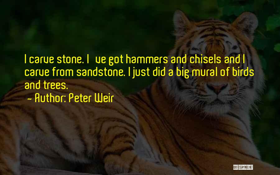 Chisels Quotes By Peter Weir