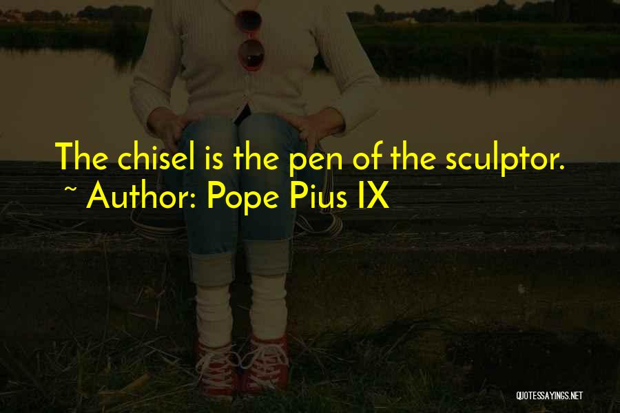 Chisels Quotes By Pope Pius IX