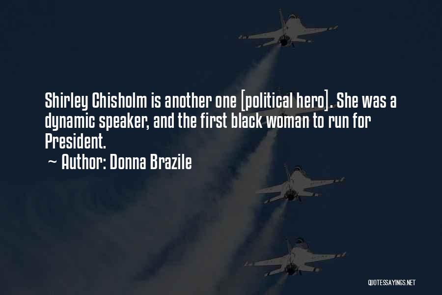 Chisholm Quotes By Donna Brazile