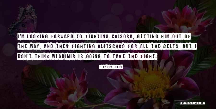 Chisora V Quotes By Tyson Fury Chisora V Quotes By Tyson Fury