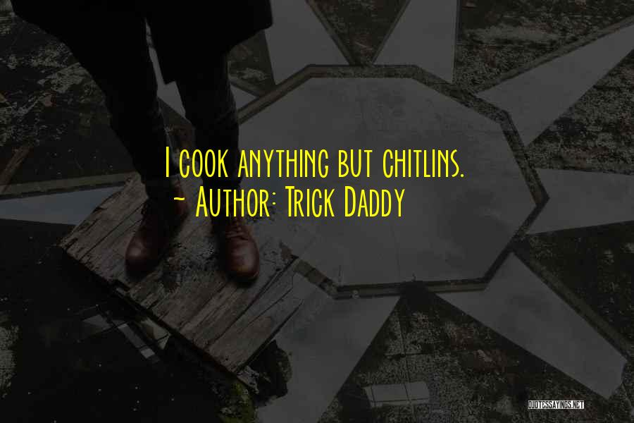 Chitlins Con Quotes By Trick Daddy