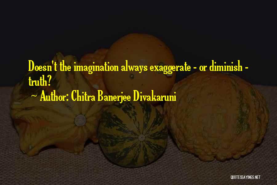 Chitra Banerjee Divakaruni Quotes 1485080