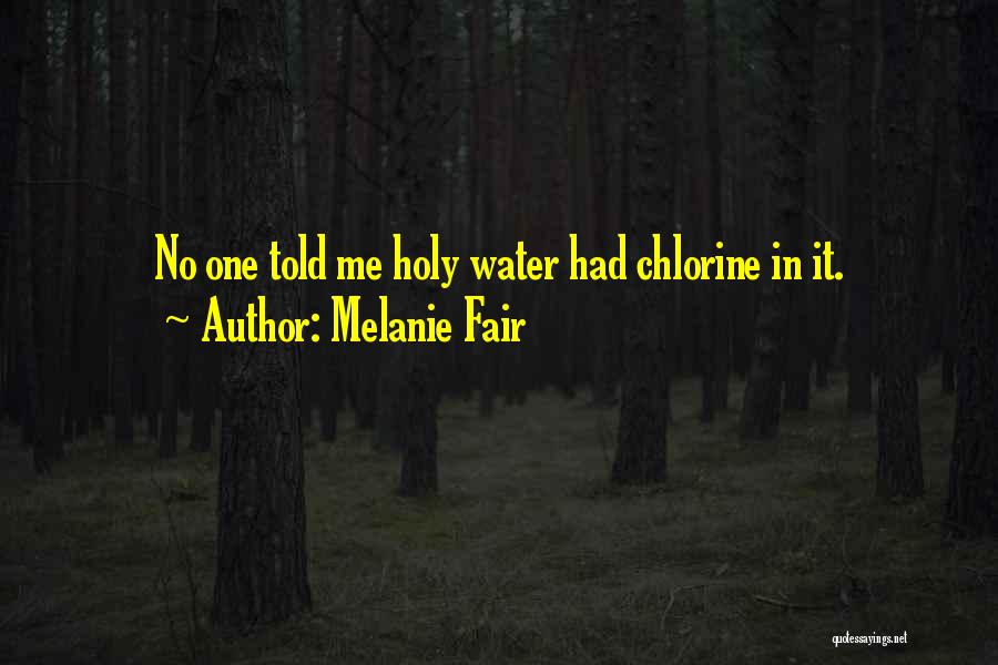 Chlorine Quotes By Melanie Fair