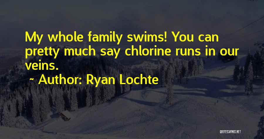 Chlorine Quotes By Ryan Lochte